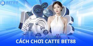Cách chơi catte BET88