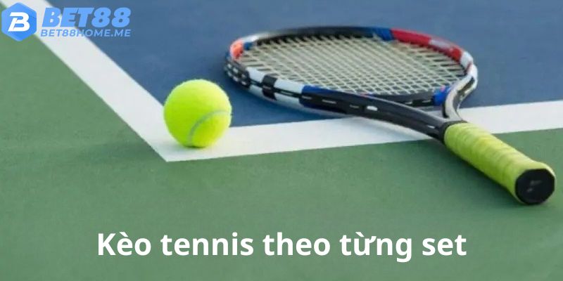 Bảng cược tennis hiển thị đầy đủ các loại kèo chia theo set tại BET88