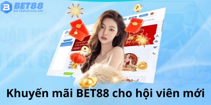 Thưởng chào mừng thành viên cực hấp dẫn với khuyến mãi BET88