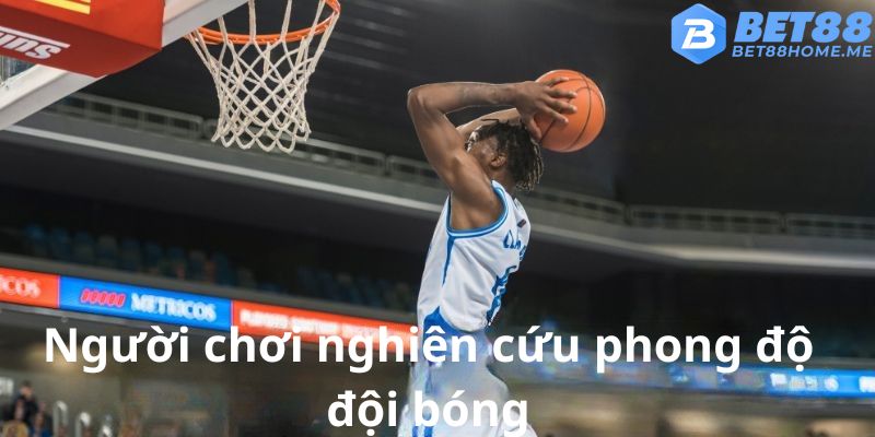 Tình hình lực lượng là yếu tố quan trọng trong cá cược bóng rổ