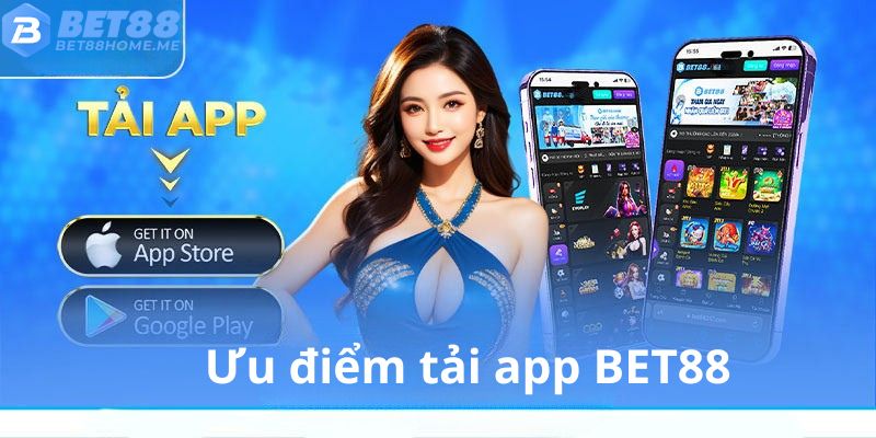 Những ưu điểm nổi bật khi tải ứng dụng BET88.
